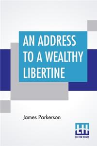 An Address To A Wealthy Libertine