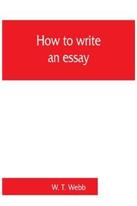 How to write an essay, with sample essays and subjects for essays