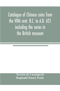 Catalogue of Chinese coins from the VIIth cent. B.C. to A.D. 621 including the series in the British museum