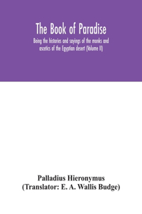 Book of Paradise, being the histories and sayings of the monks and ascetics of the Egyptian desert (Volume II)