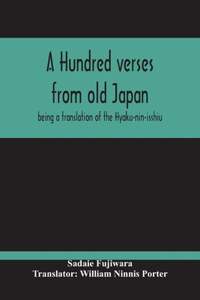 Hundred Verses From Old Japan; Being A Translation Of The Hyaku-Nin-Isshiu