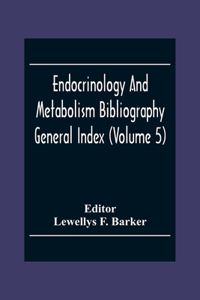 Endocrinology And Metabolism Bioliography General Index (Volume 5)