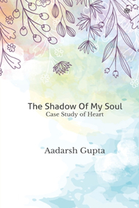 The Shadow Of My Soul: Case Study of Heart