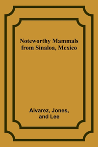 Noteworthy Mammals from Sinaloa, Mexico