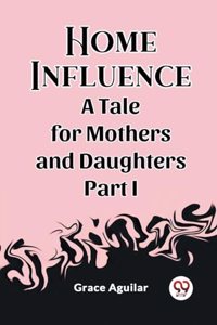 Home InfluenceA Tale for Mothers and Daughters Part I (Edition2023)