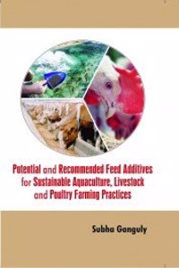 Potential and Recommended Feed Additives for Sustainable Aquaculture, Livestock and Poultry Famring Practics