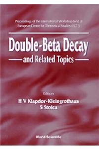 Double-Beta Decay and Related Topics - Proceedings of the International Workshop Held at European Centre for Theoretical Studies (Ect)