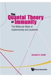 Quantal Theory of Immunity, The: The Molecular Basis of Autoimmunity and Leukemia