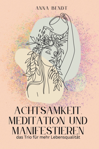 Achtsamkeit, Meditation und Manifestieren