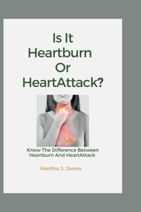 Is it Heartburn Or HeartAttack?