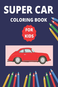 Super Car coloring book for kids: It makes a perfect gift. if your child loves Super Car