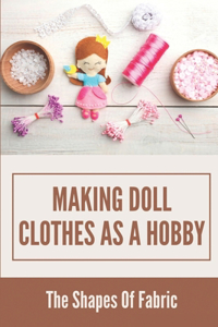 Making Doll Clothes As A Hobby