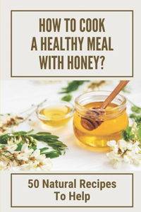 How To Cook A Healthy Meal With Honey?