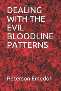 Dealing with the Evil Bloodline Patterns