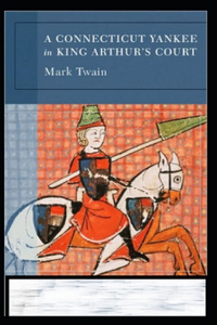 A Connecticut Yankee in King Arthur's Court Annotated