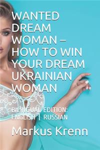 Wanted Dream Woman - How to Win Your Dream Ukrainian Woman