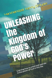Unleashing the Kingdom of God's Power