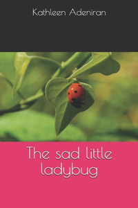 The sad little ladybug