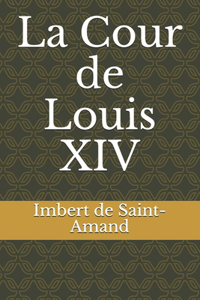 La Cour de Louis XIV