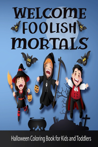 Welcome Foolish Mortals Halloween Coloring Book for Kids and Toddlers