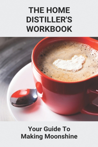 The Home Distiller's Workbook