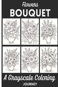 Flowers Bouquet A Grayscale Coloring Journey