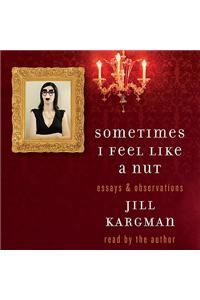 Sometimes I Feel Like a Nut