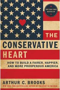 The The Conservative Heart Conservative Heart: How to Build a Fairer, Happier, and More Prosperous America