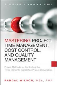 Mastering Project Time Management, Cost Control, and Quality Management