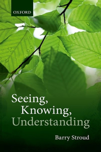 Seeing, Knowing, Understanding