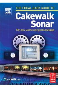 Focal Easy Guide to Cakewalk Sonar: For New Users and Professionals