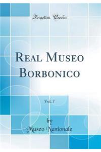 Real Museo Borbonico, Vol. 7 (Classic Reprint)