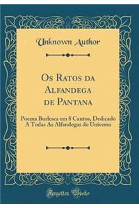 OS Ratos Da Alfandega de Pantana: Poema Burlesca Em 8 Cantos, Dedicado a Todas as Alfandegas Do Universo (Classic Reprint)
