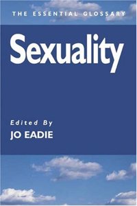 SEXUALITY: A GLOSSARY (Essential Glossary Series)