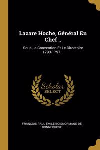 Lazare Hoche, Général En Chef ..