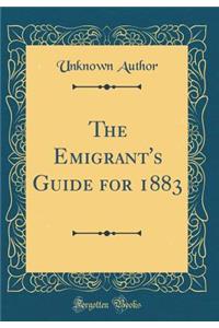 The Emigrant's Guide for 1883 (Classic Reprint)