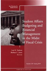 Student Affairs Budgeting and Financial Management in the Midst of Fiscal Crisis: New Directions for Student Services, Number 129: New Directions for Student Services, Number 129