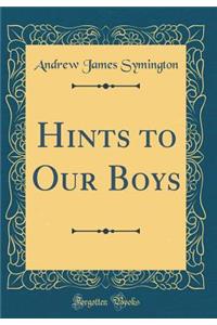 Hints to Our Boys (Classic Reprint)
