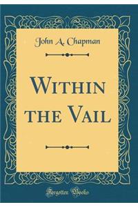 Within the Vail (Classic Reprint)