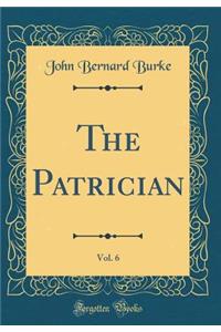 The Patrician, Vol. 6 (Classic Reprint)