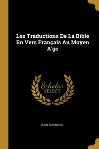 Les Traductions De La Bible En Vers Français Au Moyen A'ge