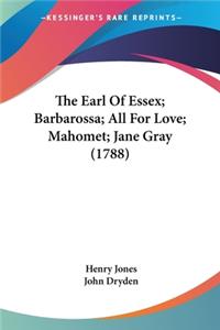 Earl Of Essex; Barbarossa; All For Love; Mahomet; Jane Gray (1788)