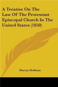 Treatise On The Law Of The Protestant Episcopal Church In The United States (1850)