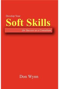 Develop Your Soft Skills for Success as a Consultant
