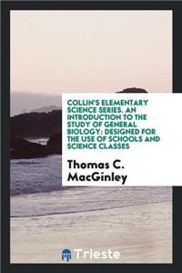 Collin's Elementary Science Series. an Introduction to the Study of General Biology