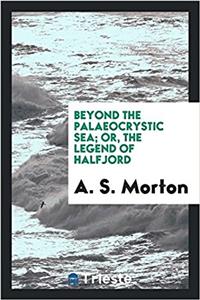 Beyond the Palaeocrystic Sea; Or, the Legend of Halfjord