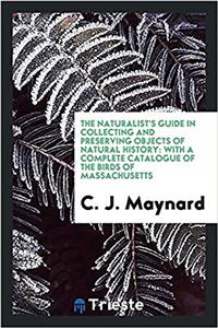 Naturalist's Guide in Collecting and Preserving Objects of Natural History