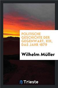 Politische Geschichte Der Gegenwart, XIII, Das Jahr 1879
