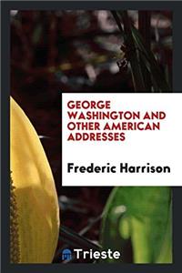 George Washington and Other American Addresses