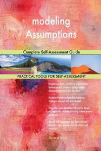 modeling Assumptions Complete Self-Assessment Guide